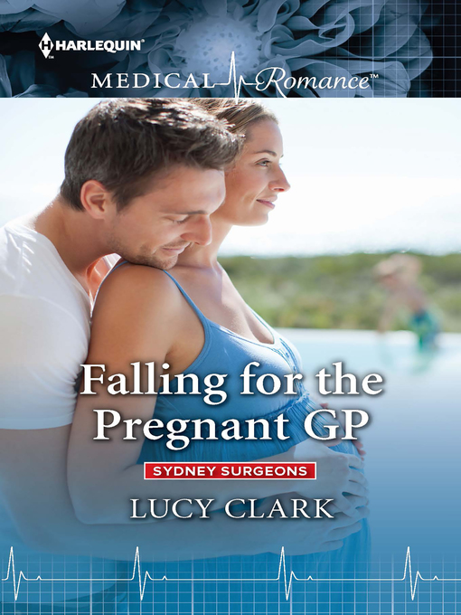 Title details for Falling for the Pregnant GP by Lucy Clark - Available